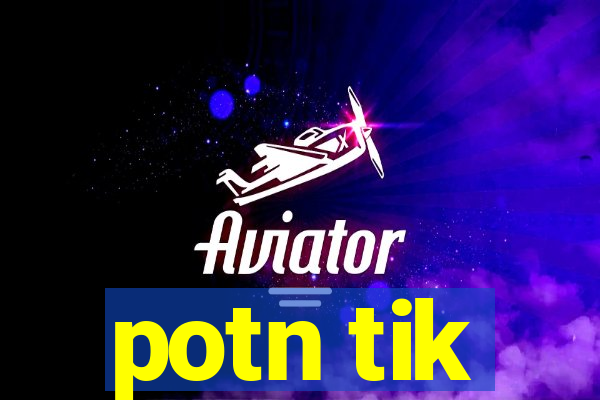 potn tik